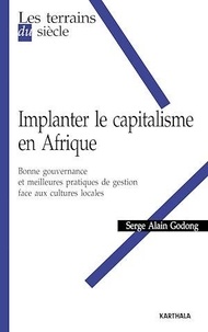 Serge Alain Godong - Implanter le capitalisme en Afrique - Bonne gouvernance et meilleures pratiques de gestion face aux cultures locales.