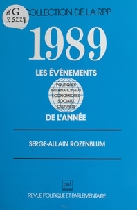 Serge-Allain Rozenblum - Les Événements politiques, internationaux, économiques et sociaux, culturels et sportifs de l'année Tome 1989 - Les Événements politiques, internationaux, économiques et sociaux, culturels et sportifs de l'année.