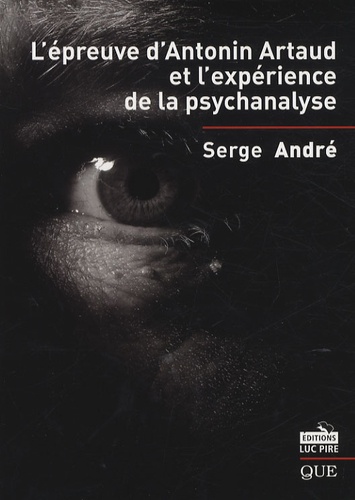Serge André - L'épreuve d'Antonin Artaud et l'expérience de la psychanalyse.