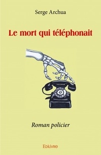 Serge Archua - Le mort qui téléphonait - Roman policier.