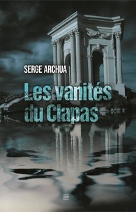 Serge Archua - Les vanités du Clapas.