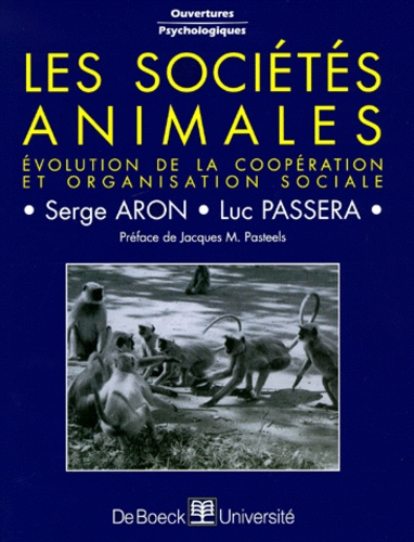 Serge Aron et Luc Passera - Les Societes Animales. Evolution De La Cooperation Et Organisation Sociale.