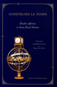 Serge Aslanoff et Jean Breuillard - Construire le temps - Etudes offertes à Jean-Paul Sémon.