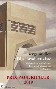 Serge Audier - L'âge du productivisme - Hégémonie prométhéenne, brèches et alternatives écologiques.