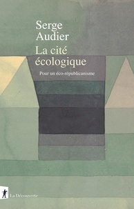 Serge Audier - La cité écologique - Pour un éco-républicanisme.
