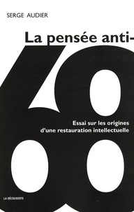 Serge Audier - La pensée anti-68 - Essai sur une restauration intellectuelle.