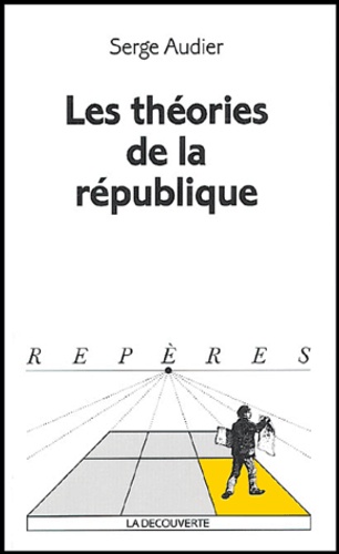 Serge Audier - Les théories de la république.