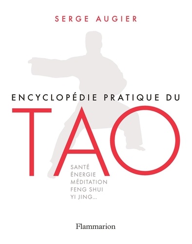 Encyclopédie pratique du tao. Santé, energie, méditation, feng shui, yi jing...