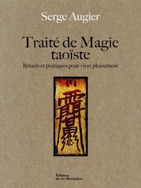 Serge Augier - Traité de magie taoïste - Rituels et pratiques pour vivre pleinement.