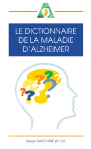 Serge Bakchine - Le dictionnaire de la maladie d'Alzheimer.