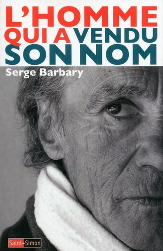 Serge Barbary - L'homme qui a vendu son nom.