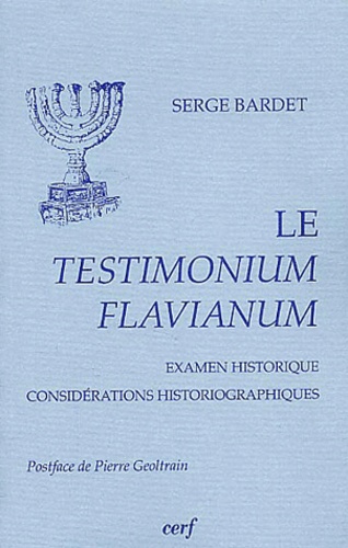 Serge Bardet - Le Testimonium Flavianum. Examen Historique, Considerations Historiographiques.