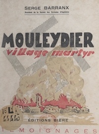 Serge Barranx et Émile Beaume - Mouleydier, village martyr.