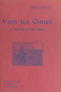 Serge Barranx et Émile Beaume - Vers les cimes - La montée de Jean Girou.