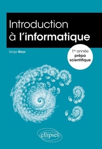Serge Bays - Introduction à l'informatique 1re année prépa scientifique.