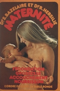Serge Bazelaire et Roger Hersilie - Maternité - Fécondation, grossesse, accouchement, nourrisson.