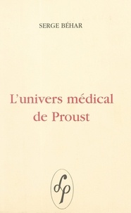 Serge Behar - L'univers médical de Proust.