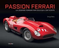 Serge Bellu - Passion Ferrari - La légende Ferrari par ceux qui l'ont écrite.