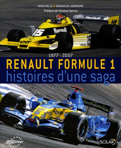 Serge Bellu et Renaud de Laborderie - Renault Formule 1 - Histoires d'une saga, 1977-2007.