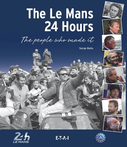 Serge Bellu - The Le Mans 24 Hours, The People who made it !.
