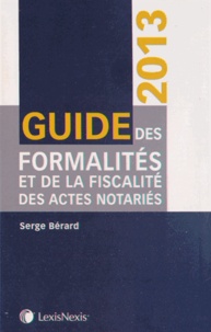 Serge Bérard - Guide des formalités et de la fiscalité des actes notariés.