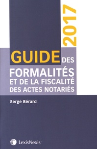 Serge Bérard - Guide des formalités et de la fiscalité des actes notariés.