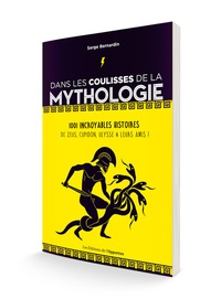 Serge Bernardin - Dans les coulisses de la mythologie - 1001 incroyables histoires de Zeus, Apollon, Ulysse et leurs amis !.