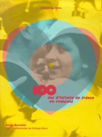 Serge Berstein - 100 Ans D'Histoire De France En Chansons.