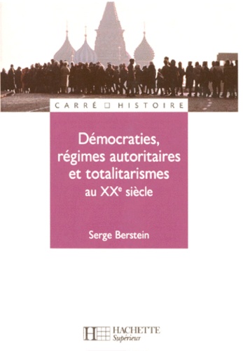 Serge Berstein - Démocraties, régimes autoritaires et totalitarismes au XXe siècle - Pour une histoire comparée du monde développé.