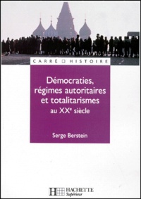 Serge Berstein - Démocraties, régimes autoritaires et totalitarismes au XXe siècle - Pour une histoire politique comparée du monde développé, Edition 1999.
