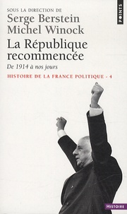 Serge Berstein et Michel Winock - Histoire de la France politique - Tome 4, La République recommencée, de 1914 à nos jours.
