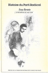 Serge Berstein - Histoire du Parti Radical - Tome 1, La recherche de l'âge d'or 1919-1926.