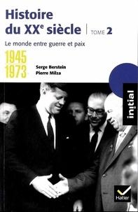 Serge Berstein et Pierre Milza - Histoire du XXe siècle - Tome 2, 1945-1973, le monde entre guerre et paix.