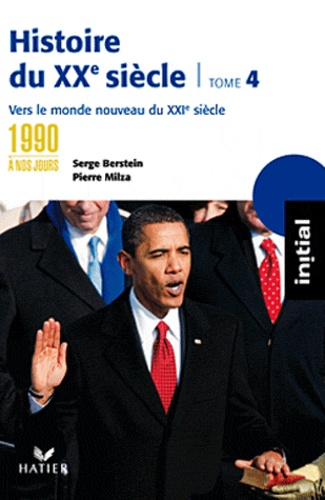 Serge Berstein et Pierre Milza - Histoire du XXe siècle - Tome 4, Des années 1990 à nos jours : vers le monde nouveau du XXIe siècle.