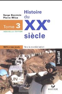Serge Berstein et Pierre Milza - Histoire du XXème siècle - Tome 3, 1973 à nos jours, vers la mondialisation, édition 2001.