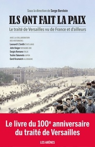 Serge Berstein - Ils ont fait la paix - Le Traité de Versailles vu de France et d'ailleurs.