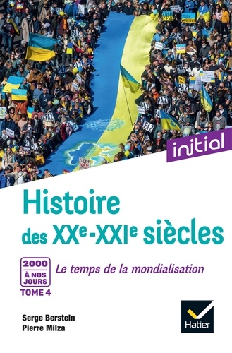 Serge Berstein et Pierre Milza - Initial - Histoire des XXe-XXIe siècles - Tome 4 : 2000 à nos jours, Le temps de la mondialisation.