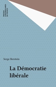 Serge Berstein et Nicolas Rousselier - La démocratie libérale.
