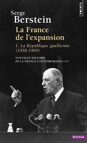 Nouvelle histoire de la France contemporaine. Tome 17, La France de l'expansion. 1re partie, La République gaullienne (1958-1969)