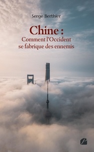 Serge Berthier - Chine : comment l'Occident se fabrique des ennemis.
