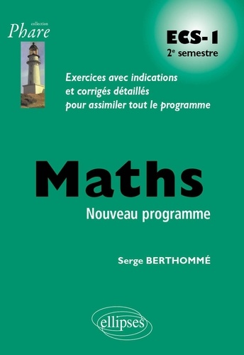Mathématiques ECS-1 2e semestre. Exercices avec indications et corrigés détaillés pour assimiler tout le programme