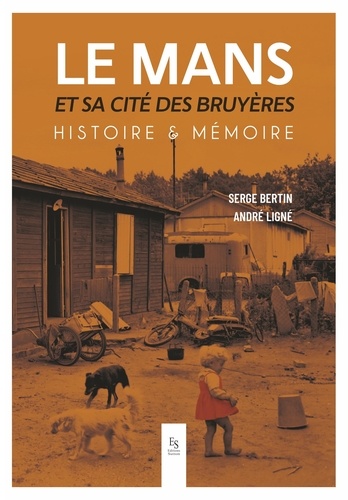 Le Mans et sa cité des Bruyères. Histoire & Mémoire