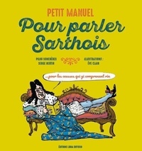 Serge Bertin et Pilou Souchères - Petit manuel pour parler sarthois.