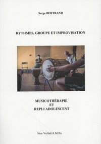 Serge Bertrand - Rythmes, groupe et improvisation - Musicothérapie et repli adolescent.