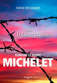 Serge Bésanger - Les indomptables - Edmond et Marie Michelet.