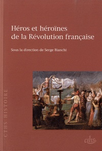 Serge Bianchi - Héros et héroïnes de la Révolution française.