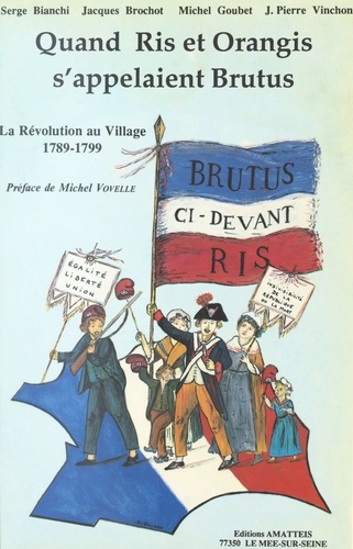 Quand Ris et Orangis s'appelaient Brutus : la Révolution au village (1789-1799)