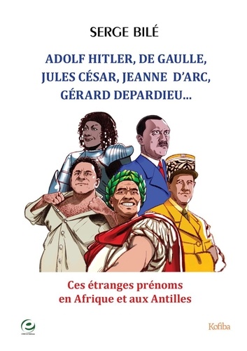 Adolf Hitler, De Gaulle, Jules César, Jeanne d'Arc, Gérard Depardieu.... Ces étranges prénoms en Afrique et aux Antilles