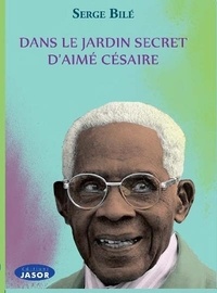 Serge Bilé - Dans le jardin secret d'Aimé Césaire.