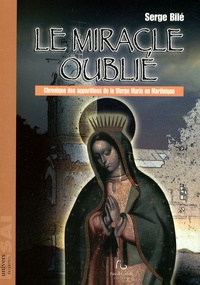 Le miracle oublié - Chronique des apparitions de la Vierge Marie en Martinique.pdf
